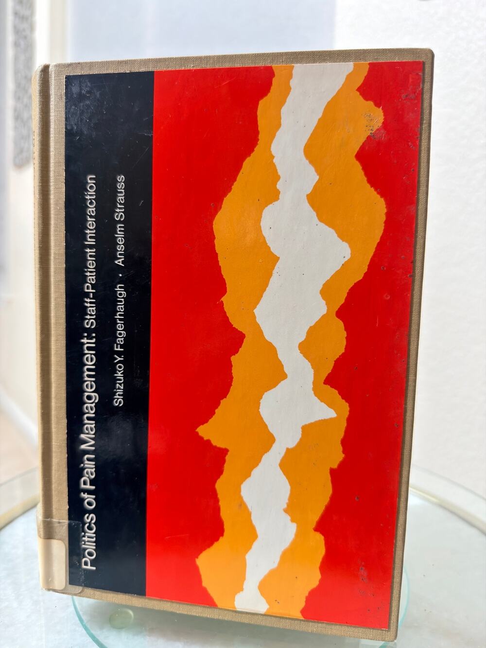 Politics of Pain Management Staff-Patient Interaction Fagerhaugh Strauss 1977